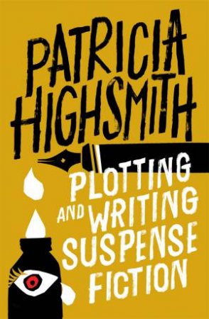 Plotting and Writing Suspense Fiction by Patricia Highsmith