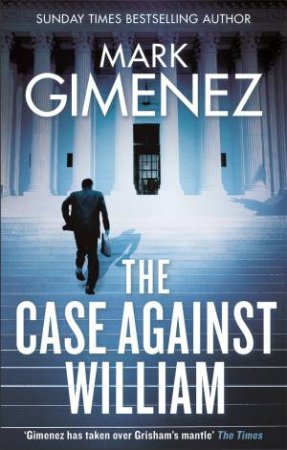 The Case Against William by Mark Gimenez