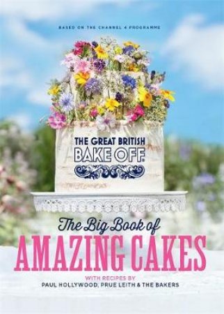 The Great British Bake Off: The Big Book Of Amazing Cakes by Various