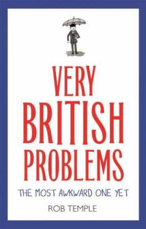 Very British Problems: The Most Awkward One Yet by Rob Temple & Andrew Wightman