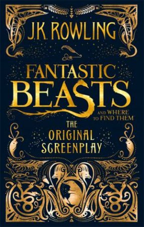Fantastic Beasts And Where To Find Them: The Original Screenplay by J.K. Rowling