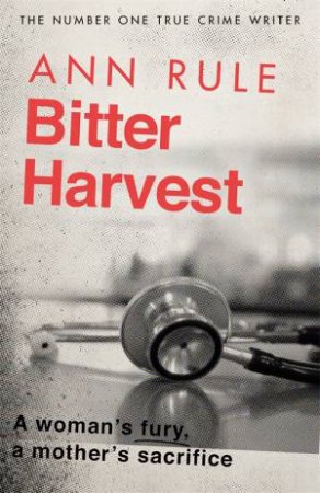 Bitter Harvest by Ann Rule