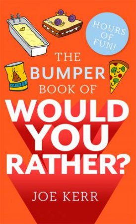 The Bumper Book Of Would You Rather? by Joe Kerr