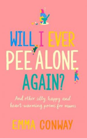 Will I Ever Pee Alone Again? by Emma Conway