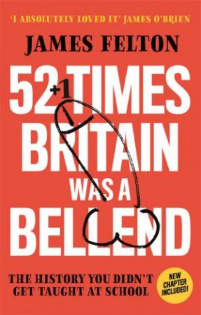 52 Times Britain was a Bellend by James Felton