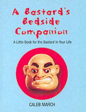 A Bastard's Bedside Companion by Mark Blake