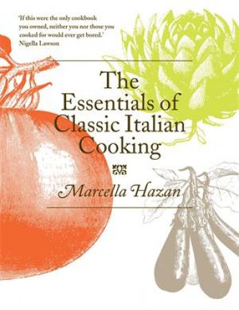 The Essentials Of Classic Italian Cooking by Marcella Hazan