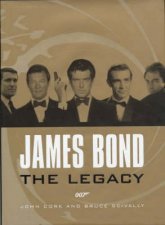 James Bond The Legacy The Definitive History Of A Cultural Icon