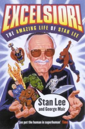 Excelsior!: The Amazing Life Of Stan Lee by Stan Lee & George Mair