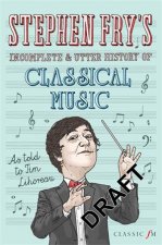 Stephen Frys Incomplete and Utter History of Classical Music