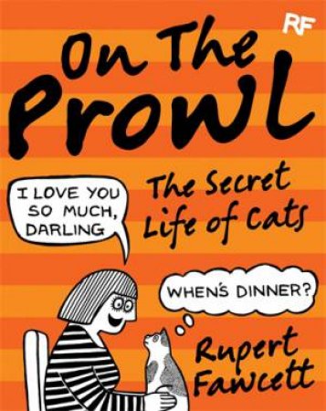 On The Prowl: The Secret Life Of Cats by Rupert Fawcett