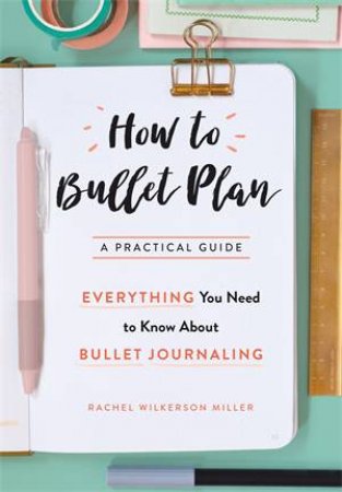 How To Bullet Plan by Rachel Wilkerson Miller