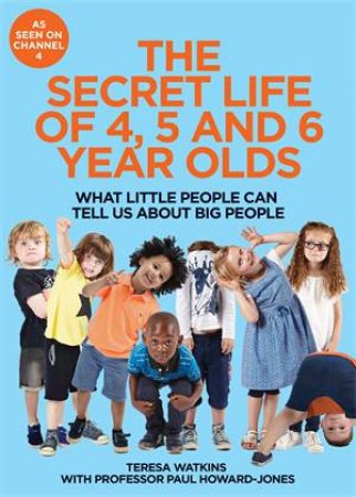 The Secret Life of 4, 5 And 6 Year Olds by Teresa Watkins