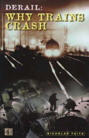 Derail: Why Trains Crash by Nicholas Faith