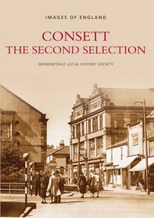 Consett The Second Selection by DERWENTDALE LOCAL HISTORY SOCIETY