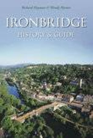 Ironbridge History & Guide by RICHARD HAYMAN