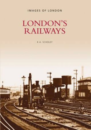 London's Railways by KEITH SCHOLEY