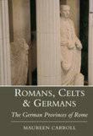 Romans, Celts and Germans by CARROLL MAUREEN