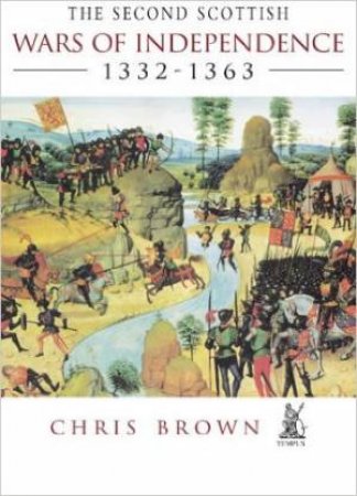 Second Scottish Wars of Independence 1332-1363 by BROWN KEVIN