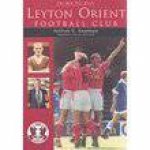 Men Who Made Leyton Orient Football Club