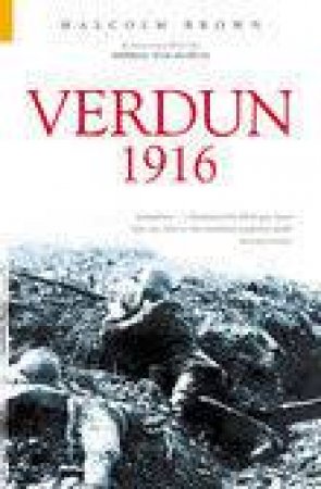 Verdun 1916 by MALCOLM BROWN