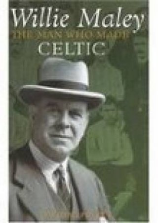 Willie Maley by DAVID W POTTER