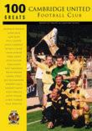Cambridge United FC 100 Greats by BRIAN ATTMORE