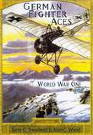 German Fighter Aces of World War One by TERRY C TREADWELL