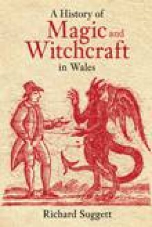 History of Magic and Witchcraft in Wales by RICHARD SUGGETT