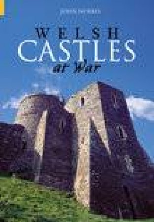 Welsh Castles at War by JOHN NORRIS