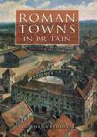 Roman Towns in Britain by GUY DE LA BEDOYERE