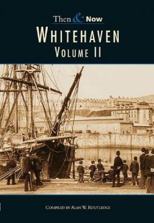 Whitehaven Then & Now Vol 2 by ELDRED ROUTLEDGE