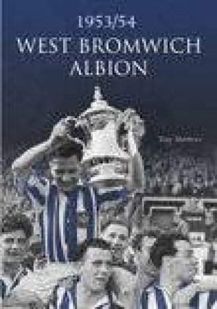 West Bromwich Albion FC 1953/54 by TONY MATTHEWS