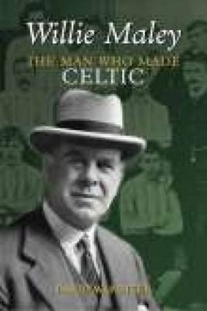 Willie Maley by DAVID W POTTER