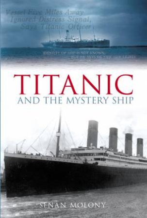 Titanic and the Mystery Ship by Senan Molony