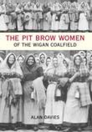 Pit Brow Women of Wigan Coalfield by ALAN DAVIES