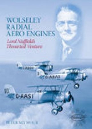 Wolseley Radial Aero Engines by PETER SEYMOUR