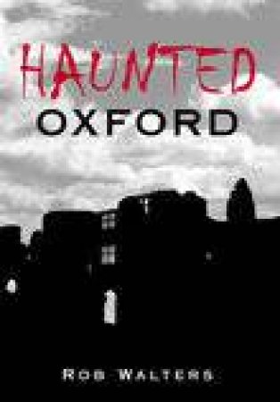 Haunted Oxford by ROB WALTERS