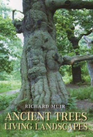 Ancient Trees, Living Landscapes by Richard Muir