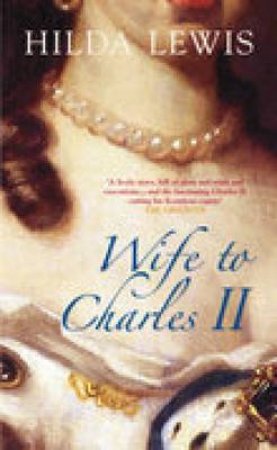 Wife to Charles II by Hilda Lewis