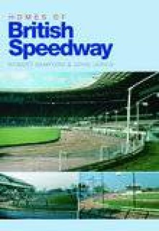 Homes Of British Speedway by Robert Bamford & John Jarvis