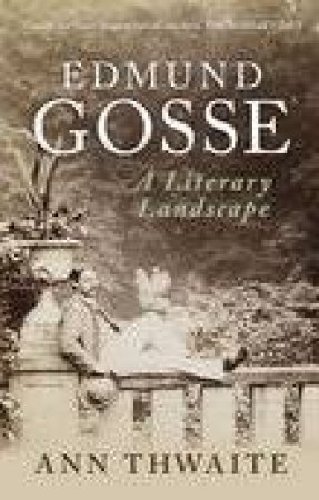 Edmund Gosse by Ann Thwaite