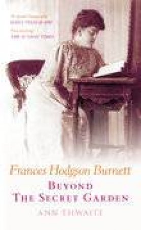 Frances Hodgson Burnett by Ann Thwaite