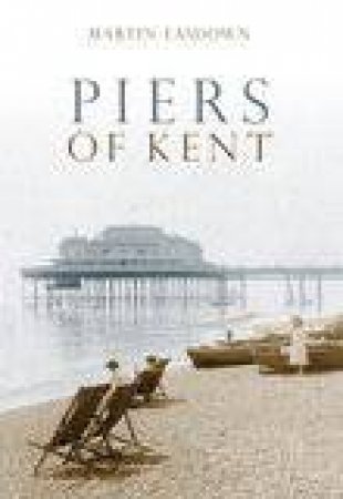 Piers of Kent by MARTIN EASDOWN