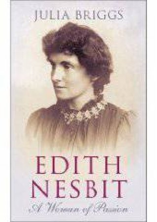 Edith Nesbit: A Woman of Passion by Julia Briggs