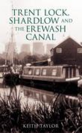 Trent Lock, Shardlow & The Erewash Canal by DAVID TAYLOR