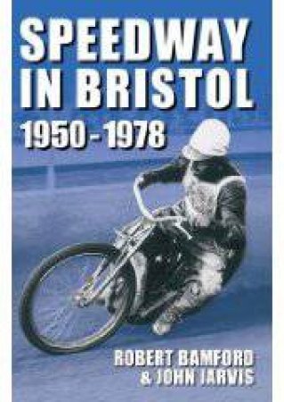Bristol Speedway in 1950-1978 by ROBERT BAMFORD
