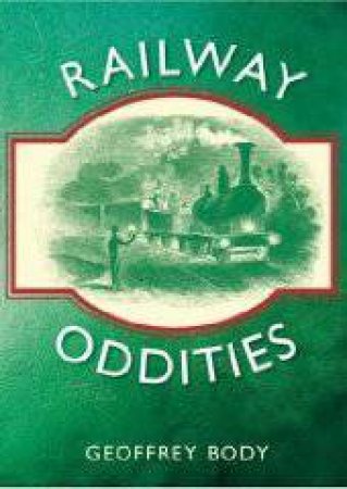 Railway Oddities by GEOFFREY BODY