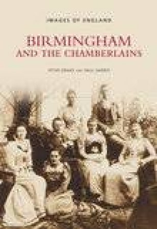 Birmingham and The Chamberlains by PETER DRAKE