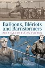 Balloons Bleriots and Barnstormers 200 Years of Flying for Fun